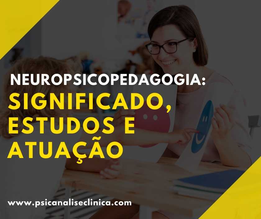 Neuropsicopedagogia significado estudos e atuação Psicanálise Clínica