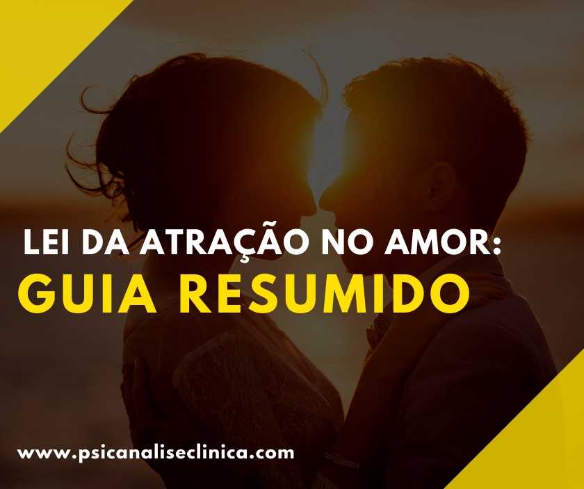 Lei da Atração no amor guia resumido Psicanálise Clínica