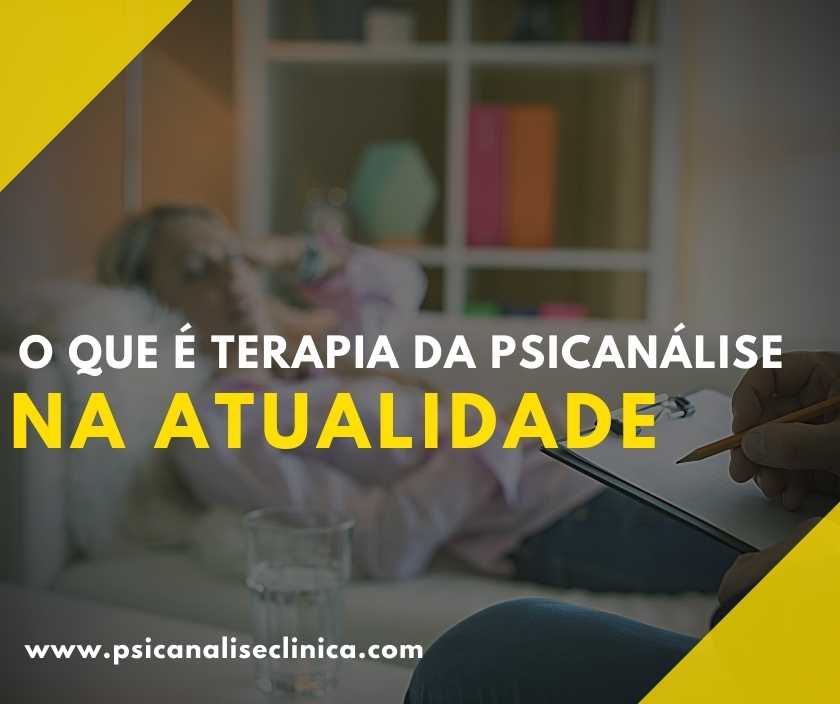 O que é terapia da psicanálise na atualidade Psicanálise Clínica