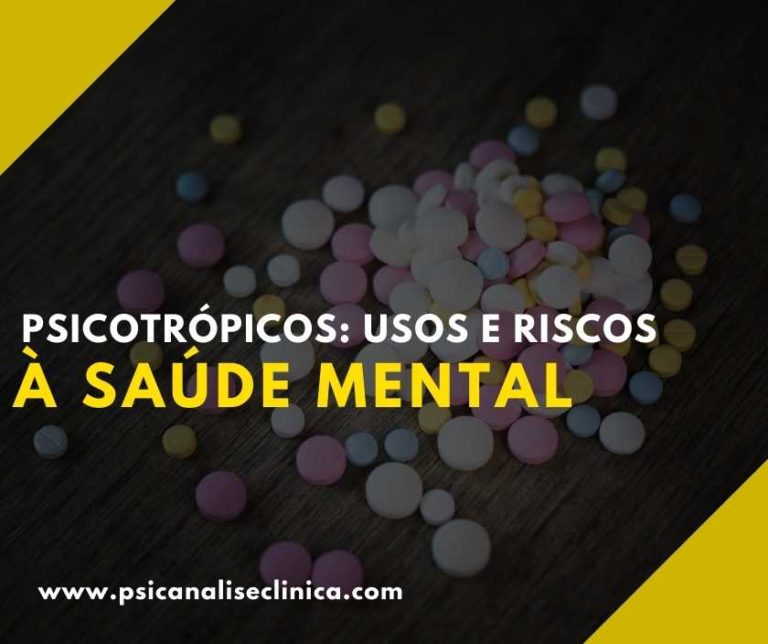 Psicotrópicos usos e riscos à saúde mental Psicanálise Clínica