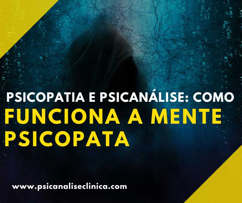 Psicopatia e Psicanálise como funciona a mente psicopata Psicanálise