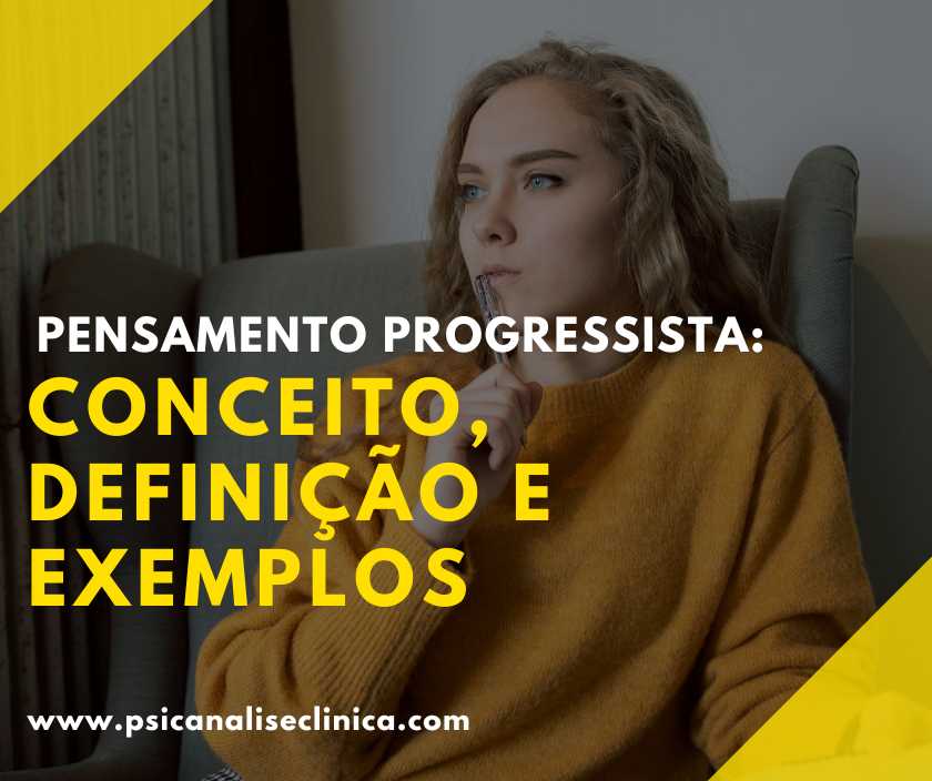 Pensamento Progressista Conceito Defini O E Exemplos Psican Lise