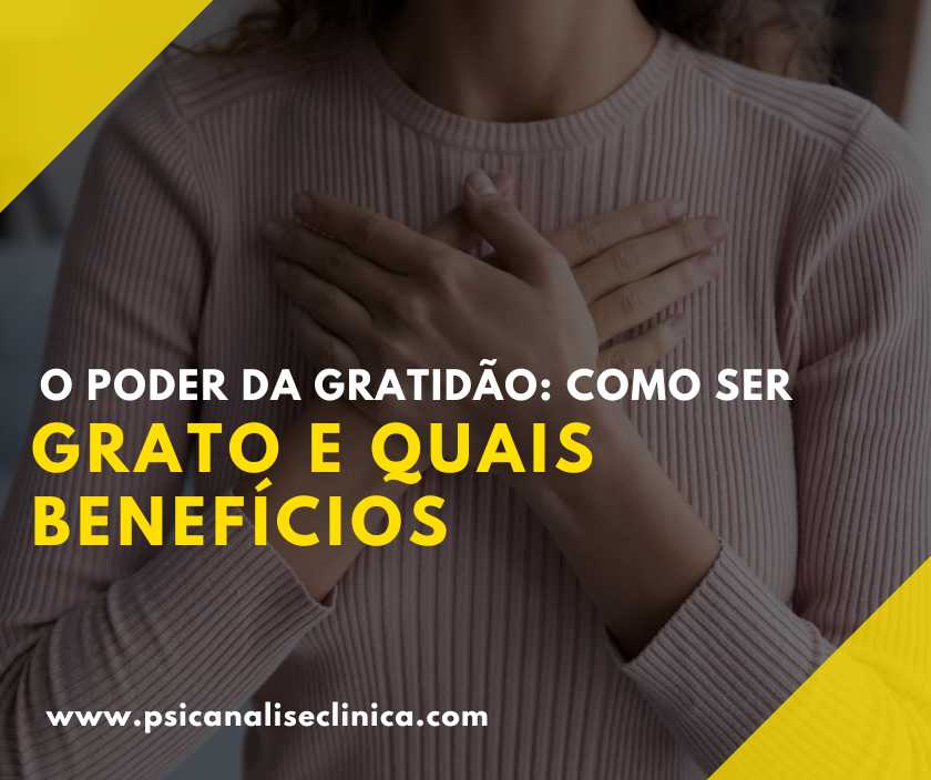 O Poder da Gratidão como ser grato e quais benefícios Psicanálise