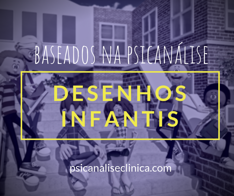 10 Desenhos Infantis Baseados na Psicanálise - Psicanálise Clínica