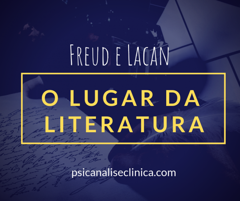 Literatura E Psicanálise: Freud E Lacan - Psicanálise Clínica