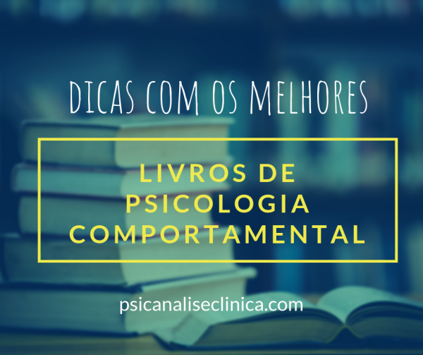 8 melhores livros de psicologia comportamental - Psicanálise Clínica