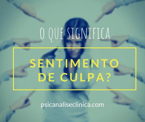 O Que é Sentimento De Culpa? - Psicanálise Clínica