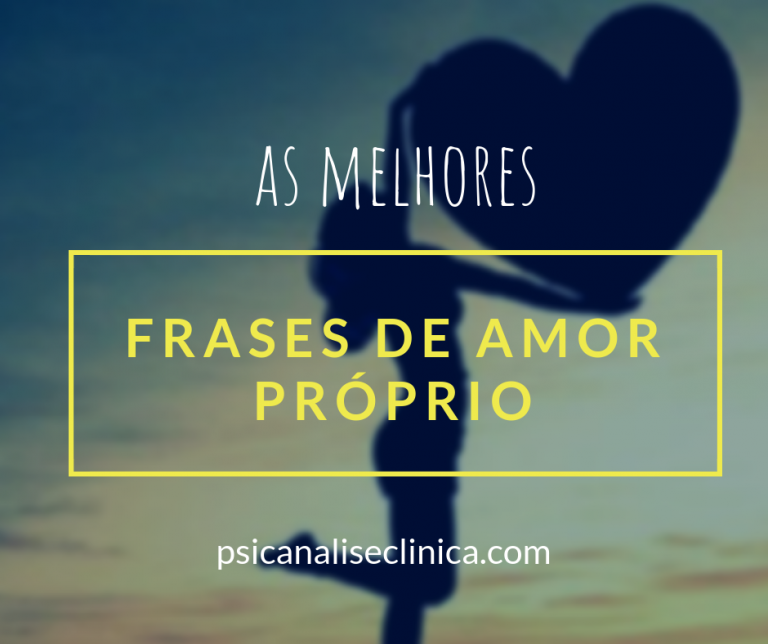 As 30 Melhores Frases De Amor Próprio Psicanálise Clínica 0902