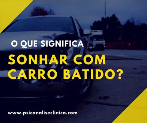 Sonhar com carro batido ou desgovernado - Psicanálise Clínica