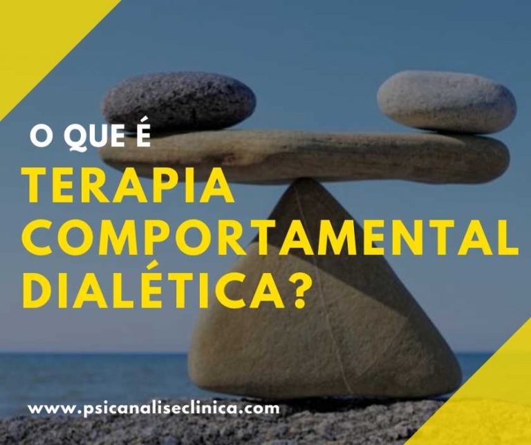 O Que é Terapia Comportamental Dialética Psicanálise Clínica 2907