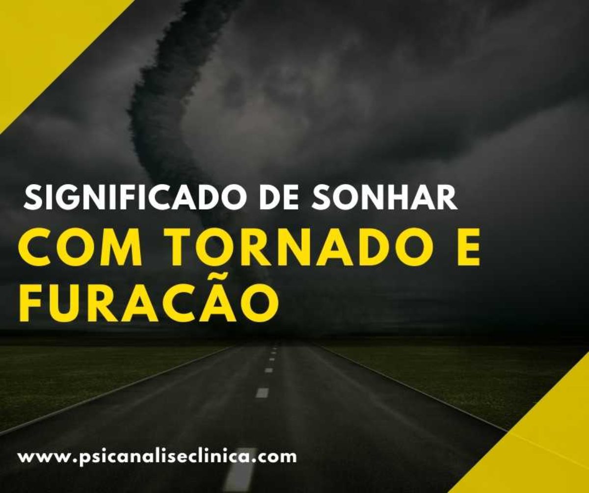 Sonhar com tornado e furacão: 11 significados - Psicanálise Clínica