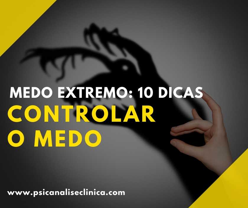 Medo Extremo 10 Dicas Controlar O Medo Psicanálise Clínica 4104