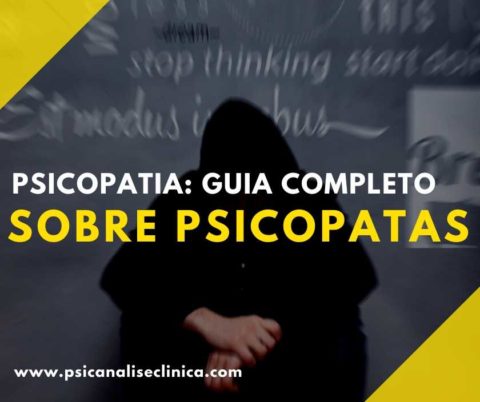 Psicopatia: Guia Completo Sobre Psicopatas - Psicanálise Clínica