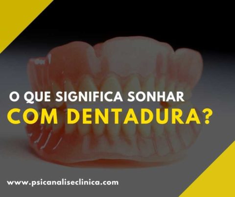 O que significa sonhar com dentadura? - Psicanálise Clínica