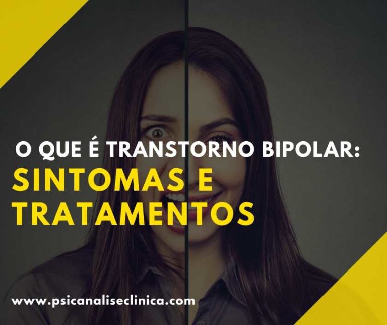 O Que é Transtorno Bipolar: Sintomas, Tratamentos - Psicanálise Clínica