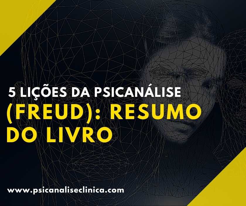 5 Lições Da Psicanálise Freud Resumo Do Livro Psicanálise Clínica 2701