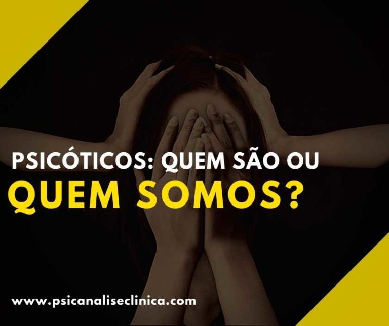 Psicótico: o que é, sintomas, causas e como lidar - Psicanálise Clínica