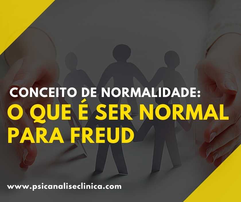 Conceito De Normalidade: O Que é Ser Normal Para Freud - Psicanálise ...