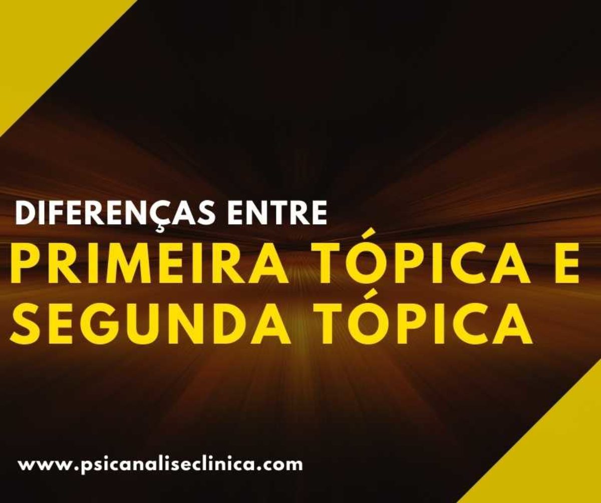 Diferenças entre primeira tópica e segunda tópica - Psicanálise Clínica