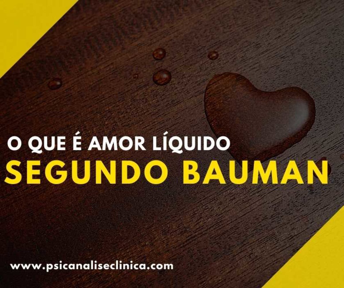 O que é Amor Líquido segundo Bauman - Psicanálise Clínica