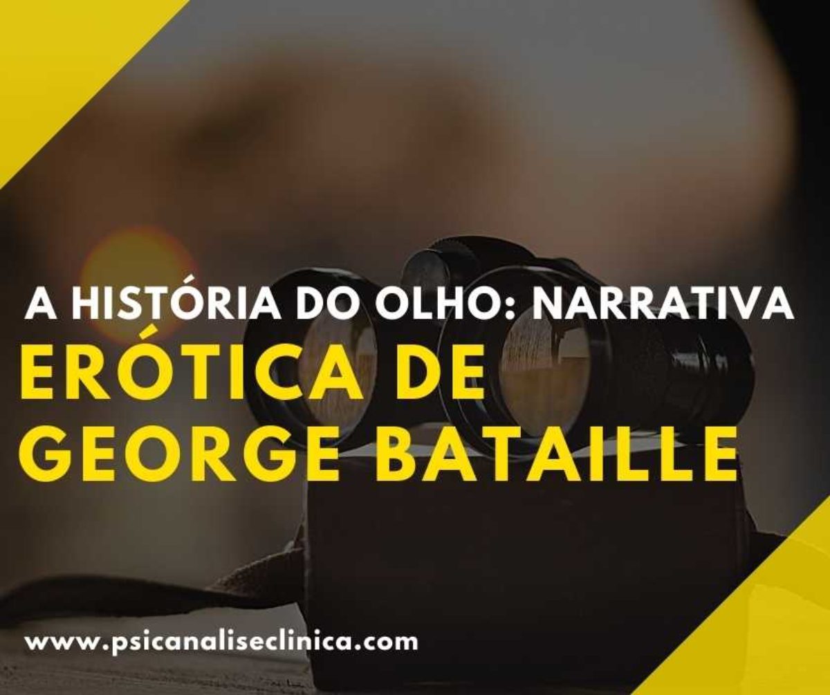 A História do Olho: narrativa erótica de George Bataille - Psicanálise  Clínica