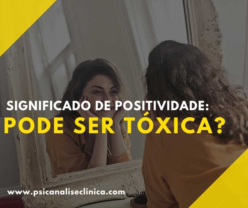 Significado De Positividade Pode Ser Tóxica Psicanálise Clínica 2565