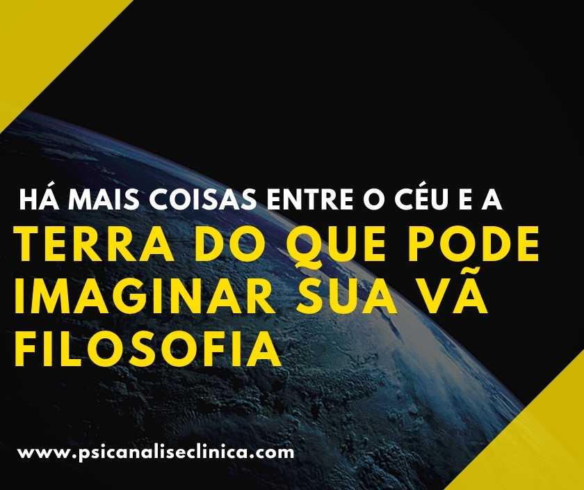 Há mais coisas entre o céu e a terra do que pode imaginar sua vã