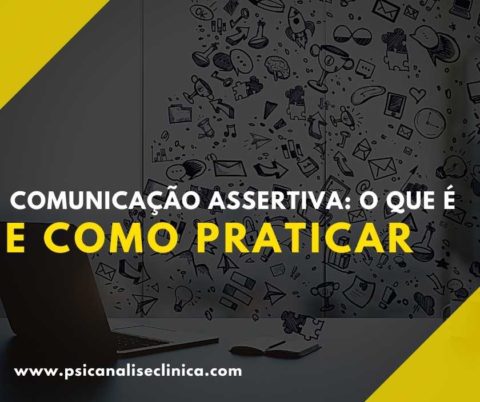 Comunicação Assertiva: O Que é E Como Praticar - Psicanálise Clínica