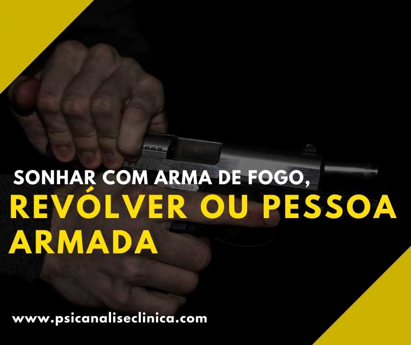 Sonhar com arma de fogo rev lver ou pessoa armada Psican lise