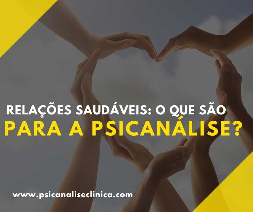 Relações Saudáveis O Que São Para A Psicanálise Psicanálise Clínica 1786