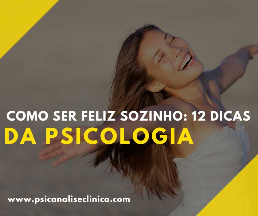 Como Ser Feliz Sozinho 12 Dicas Da Psicologia Psicanálise Clínica 3049