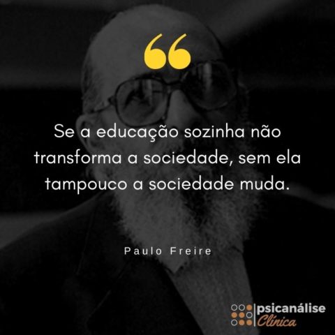 Frases de Paulo Freire sobre educação: 30 melhores - Psicanálise Clínica