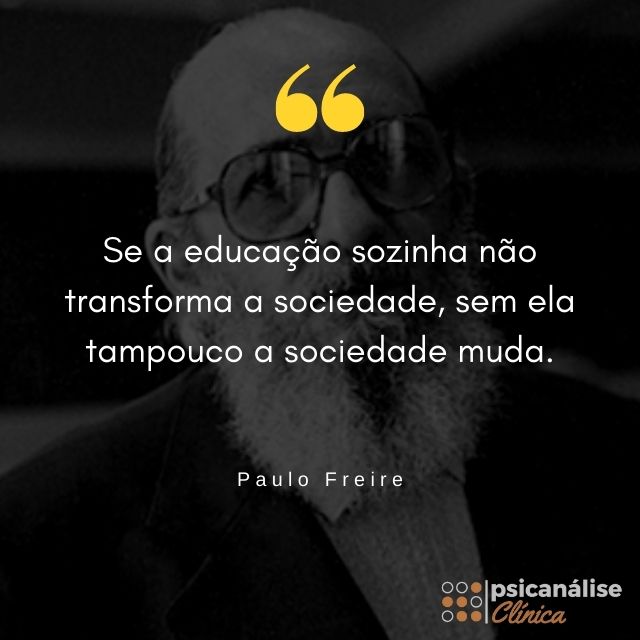 Frases de Paulo Freire sobre educação: 30 melhores - Psicanálise Clínica