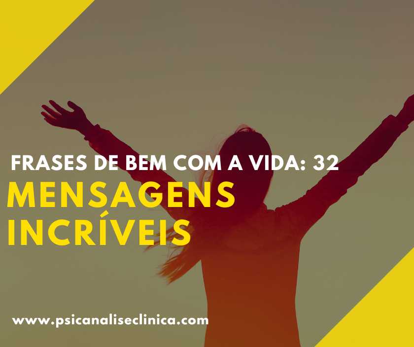 Frases de bem com a vida: 32 mensagens incríveis - Psicanálise Clínica