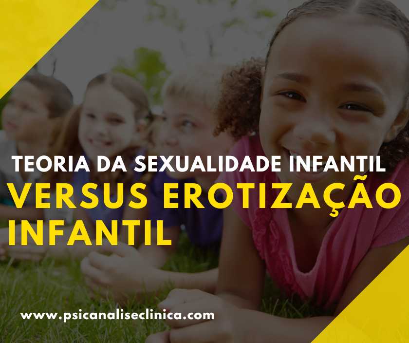 Teoria Da Sexualidade Infantil Versus Erotização Infantil Psicanálise